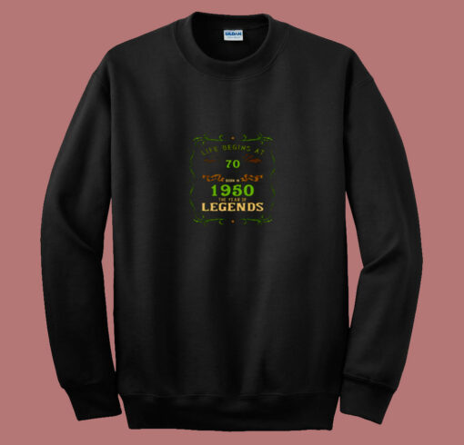 1950 Year Of The Legends Life Begins At 70 80s Sweatshirt