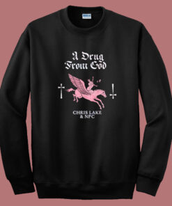 A Drug From God Sweatshirt