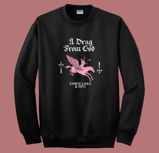 A Drug From God Sweatshirt