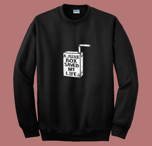 A Juice Box Saved My Life 80s Sweatshirt