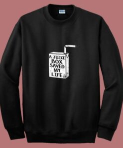 A Juice Box Saved My Life 80s Sweatshirt