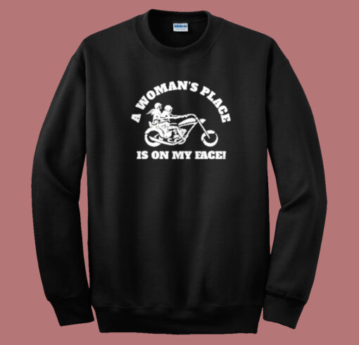 A Woman’s Place Is On My Face Sweatshirt