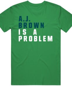 A.J. Brown Is A Problem Philadelphia Football Fan T Shirt A.J. Brown Is A Problem Philadelphia Football Fan T Shirt