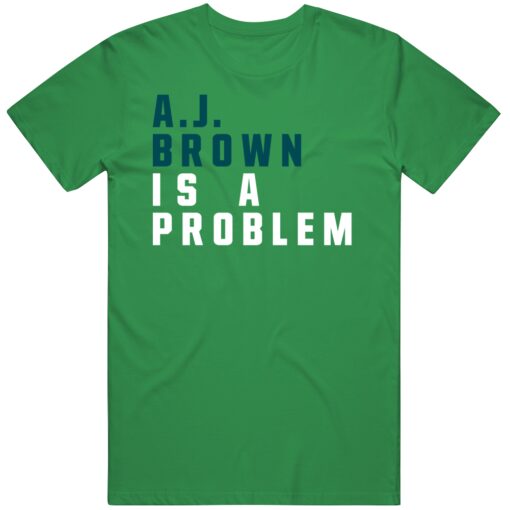 A.J. Brown Is A Problem Philadelphia Football Fan T Shirt