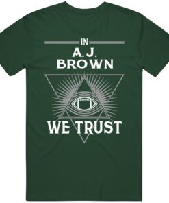 A.J. Brown We Trust Philadelphia Football Fan T Shirt A.J. Brown We Trust Philadelphia Football Fan T Shirt