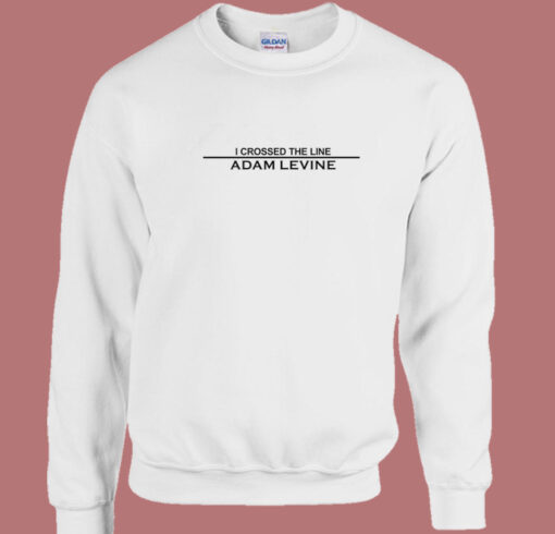 Adam Levine I Crossed The Line Sweatshirt