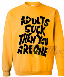Adults Suck Then You Are One Sweatshirt 1