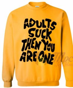 Adults Suck Then You Are One Sweatshirt 1 Adults Suck Then You Are One Sweatshirt 2