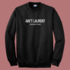 Aint Laurent Without Yves 80s Sweatshirt