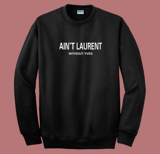 Aint Laurent Without Yves 80s Sweatshirt