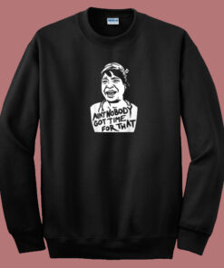 Aint Nobody Got Time 80s Sweatshirt 1