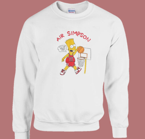 Air Simpson It’s The Shoes Man Sweatshirt