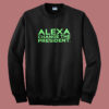 Alexa Change The President Sweatshirt