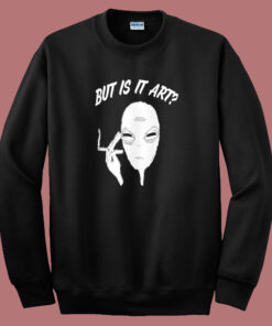 Alien But Is It Art Sweatshirt Alien But Is It Art Sweatshirt