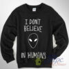 Alien Quote I don’t Believe In Humans Sweatshirt