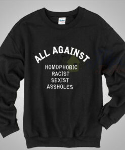 All Against Homophobic Racist Sexist LGBT Sweatshirt All Against Homophobic Racist Sexist LGBT Sweatshirt