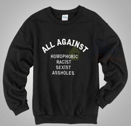 All Against Homophobic Racist Sexist LGBT Sweatshirt