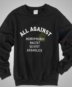 All Against Homophobic Racist Sexist LGBT Sweatshirt