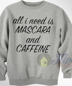 All I Need Mascara Caffeine Sweatshirt 1