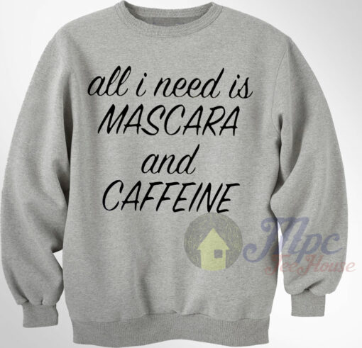 All I Need Mascara & Caffeine Sweatshirt