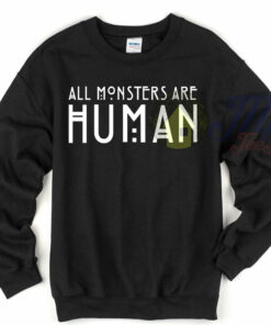 All Monsters All Human Quote Sweatshirt American Horror All Monsters All Human Quote Sweatshirt American Horror