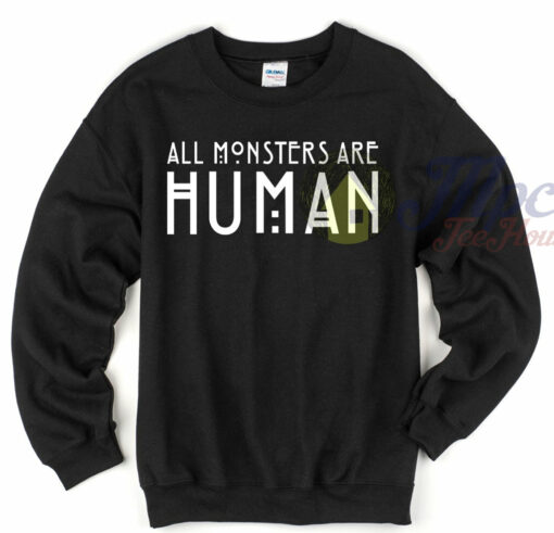 All Monsters All Human Quote Sweatshirt American Horror