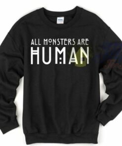 All Monsters All Human Quote Sweatshirt American Horror