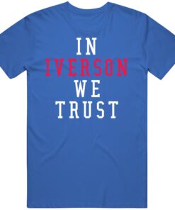 Allen Iverson We Trust Philadelphia Basketball Fan T Shirt Allen Iverson We Trust Philadelphia Basketball Fan T Shirt