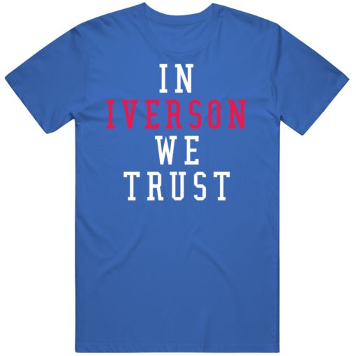 Allen Iverson We Trust Philadelphia Basketball Fan T Shirt