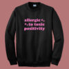 Allergic To Toxic Positivity Sweatshirt