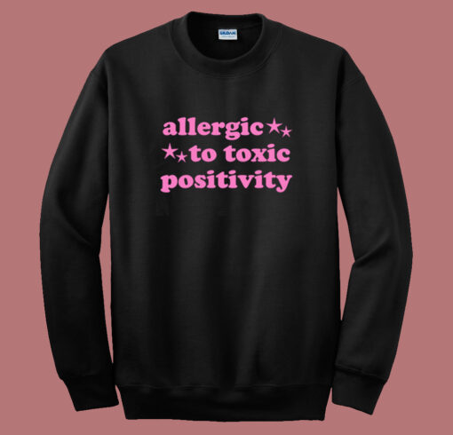 Allergic To Toxic Positivity Sweatshirt