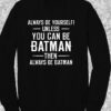 Always Be yourself Batman Quote Crewneck Sweatshirt