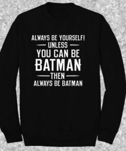 Always Be yourself Batman Quote Crewneck Sweatshirt