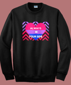 Always Bi Your Side Sweatshirt Always Bi Your Side Sweatshirt