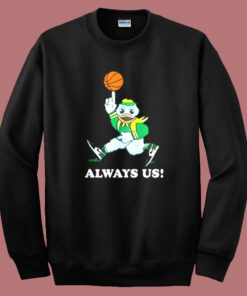 Always Us Oregon Ducks Sweatshirt Always Us Oregon Ducks Sweatshirt
