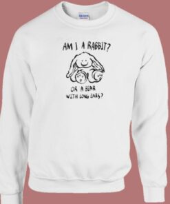 Am I A Rabbit Or A Bear Sweatshirt On Sale 2