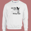 And There It Goes My Last Flying Fuck Sweatshirt