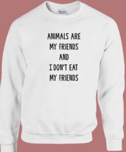Animals Are My Friends Sweatshirt