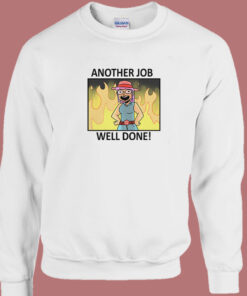 Another Job Well Done Sweatshirt 1