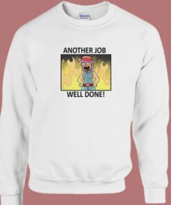 Another Job Well Done Sweatshirt 1 Another Job Well Done Sweatshirt 2
