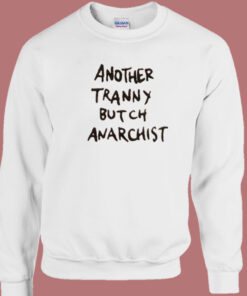 Another Tranny Butch Anarchist Sweatshirt 1