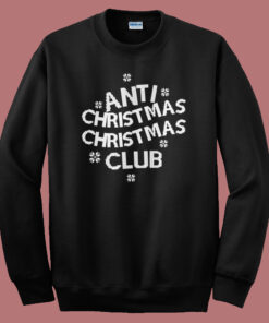 Anti Christmas Club Sweatshirt Anti Christmas Club Sweatshirt