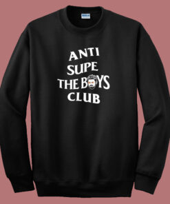 Anti Supe the Boys Club Sweatshirt Anti Supe the Boys Club Sweatshirt