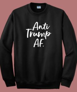 Anti Trump AF Sweatshirt