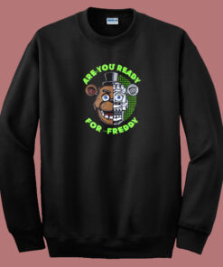 Are You Ready for Freddy Sweatshirt Are You Ready for Freddy Sweatshirt