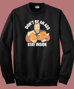 Arnold Schwarzenegger Dont Be An Ass Sweatshirt Arnold Schwarzenegger Dont Be An Ass Sweatshirt