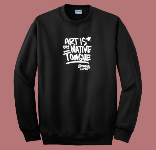 Art Is Native Tongues Sweatshirt