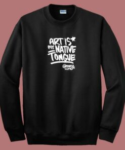 Art Is Native Tongues Sweatshirt