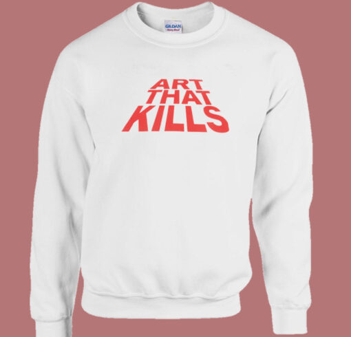 Art That Kills Sweatshirt