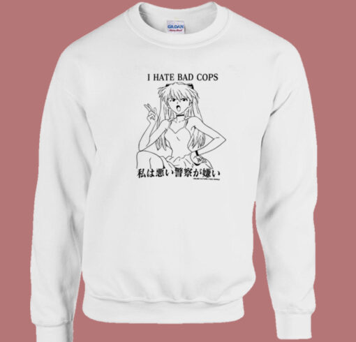 Asuka Langley I Hate Bad Cops Sweatshirt